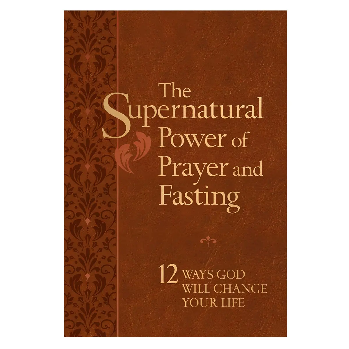 The Supernatural Power Of Prayer And Fasting: 12 Ways God Will Change Your Life Im 1