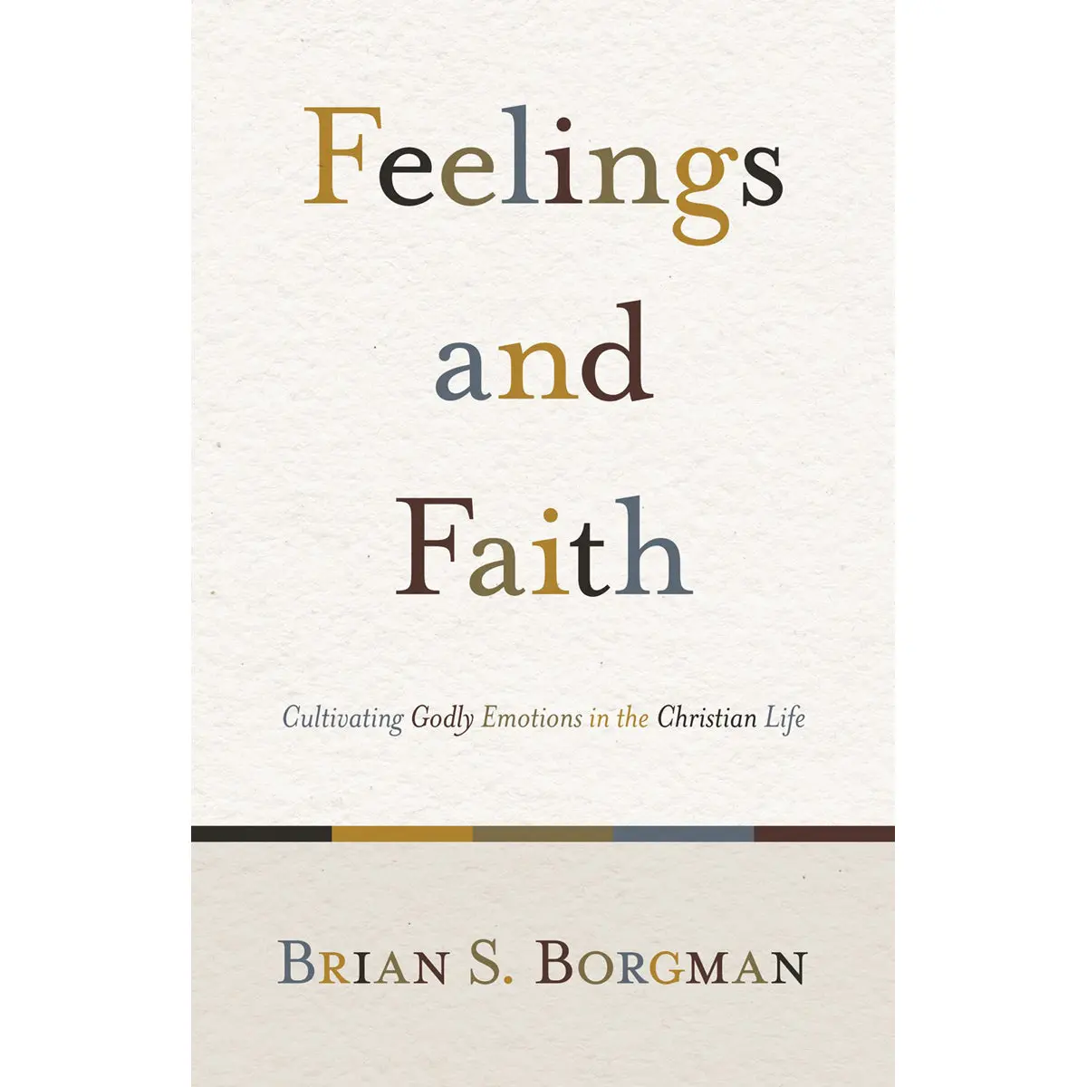 Feelings And Faith: Cultivating Godly Emotions In The Christian Life (Paperback) 1