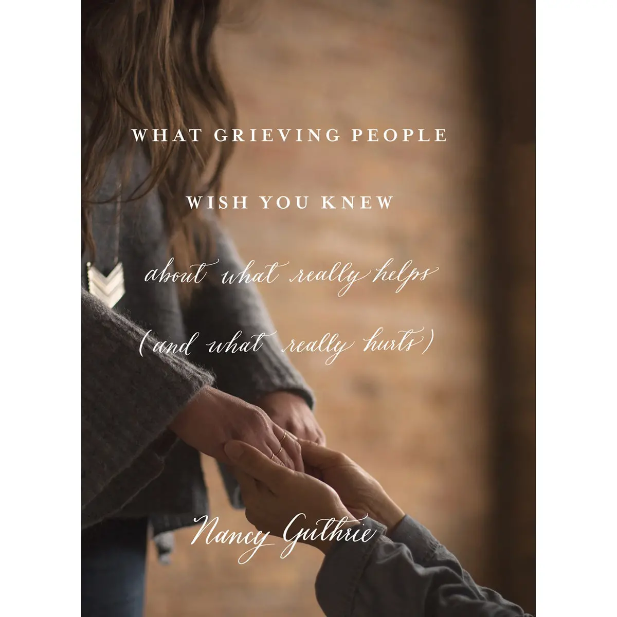 What Grieving People Wish You Knew About What Really Helps, And What Really Hurts (Paperback) 1