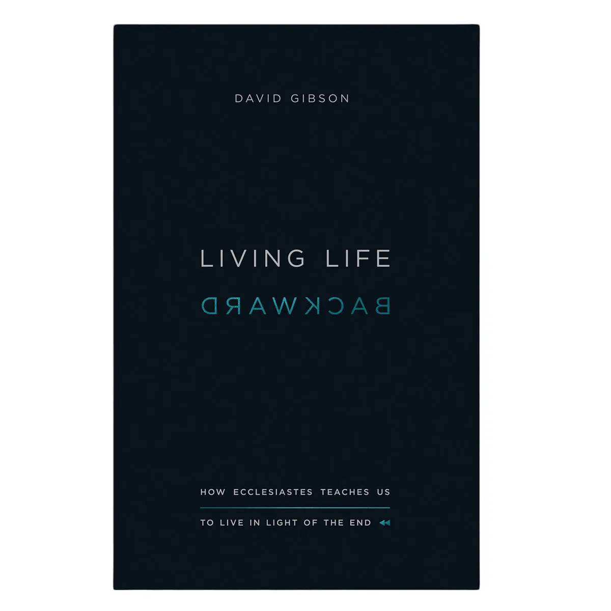 Living Life Backward: How Ecclesiastes Teaches Us To Live In Light Of The End Pb 1