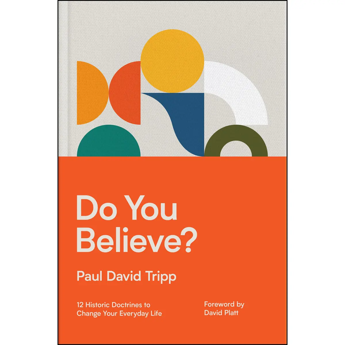 Do You Believe?: 12 Historic Doctrines To Change Your Everyday Life (Hardcover) 1