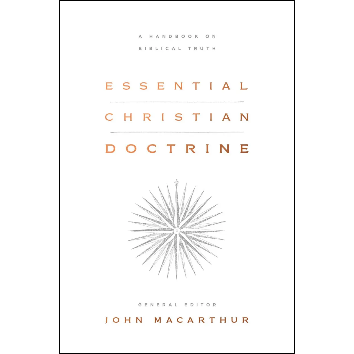 Essential Christian Doctrine: A Handbook On Biblical Truth (Hardcover) 1