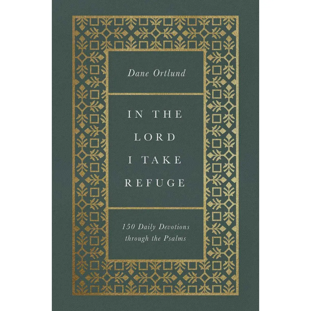 In The Lord I Take Refuge: 150 Daily Devotions Through The Psalms (Hardcover) 1
