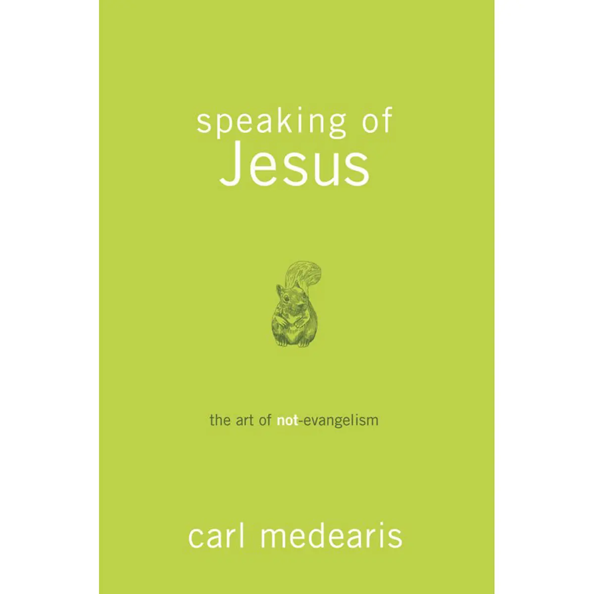 Speaking Of Jesus: The Art Of Not-Evangelism (Paperback) 1