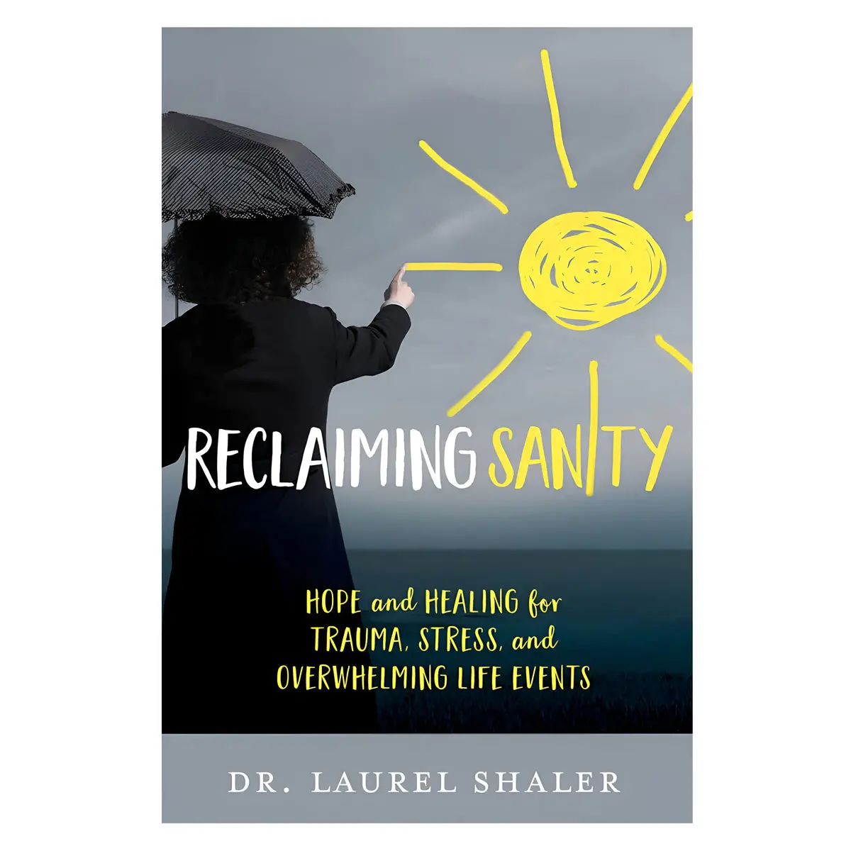 Reclaiming Sanity: Hope & Healing For Trauma, Stress & Overwhelming Life Events Pb 1