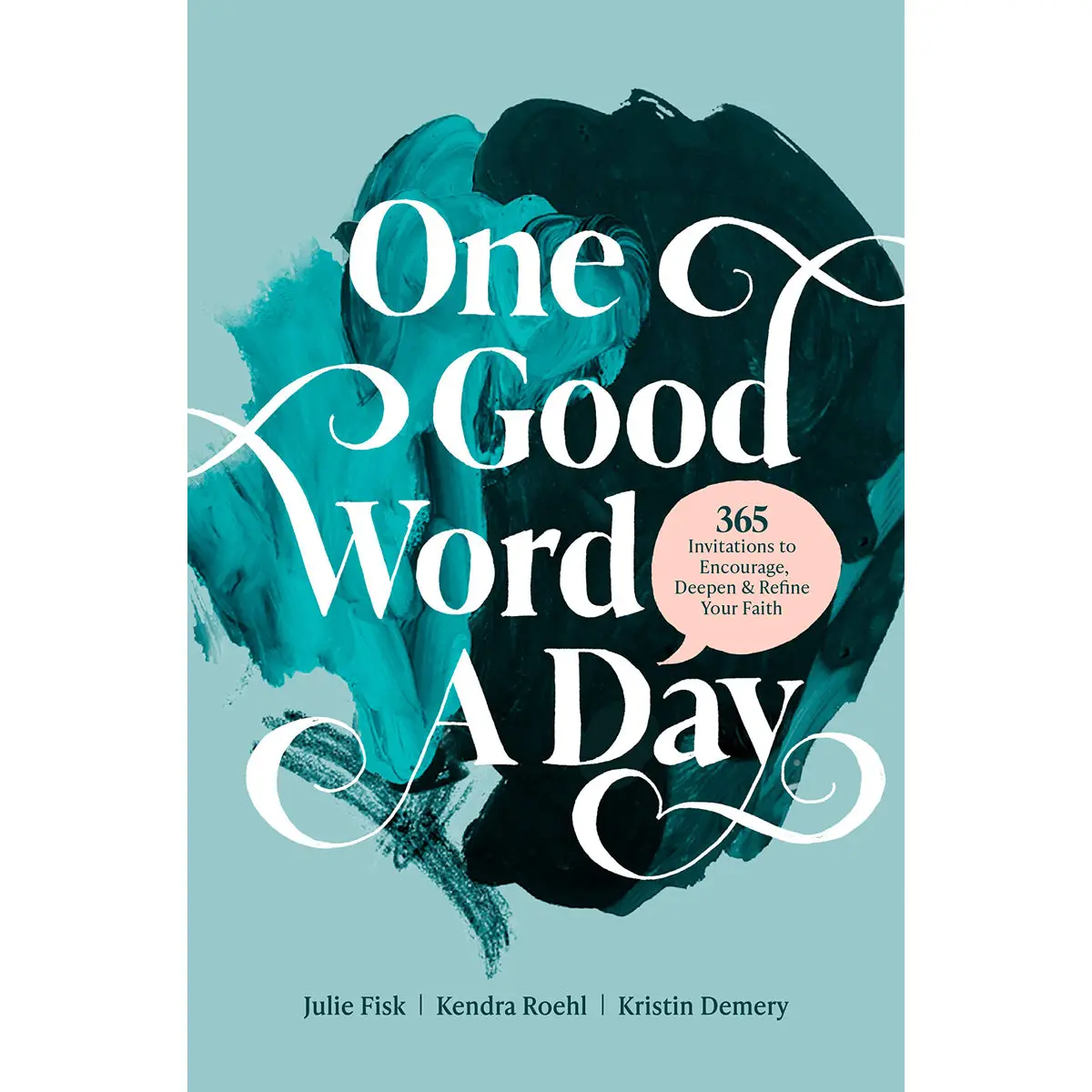 One Good Word A Day: 365 Invitations To Encourage, Deepen, Refine Your Faith (Paperback) 1