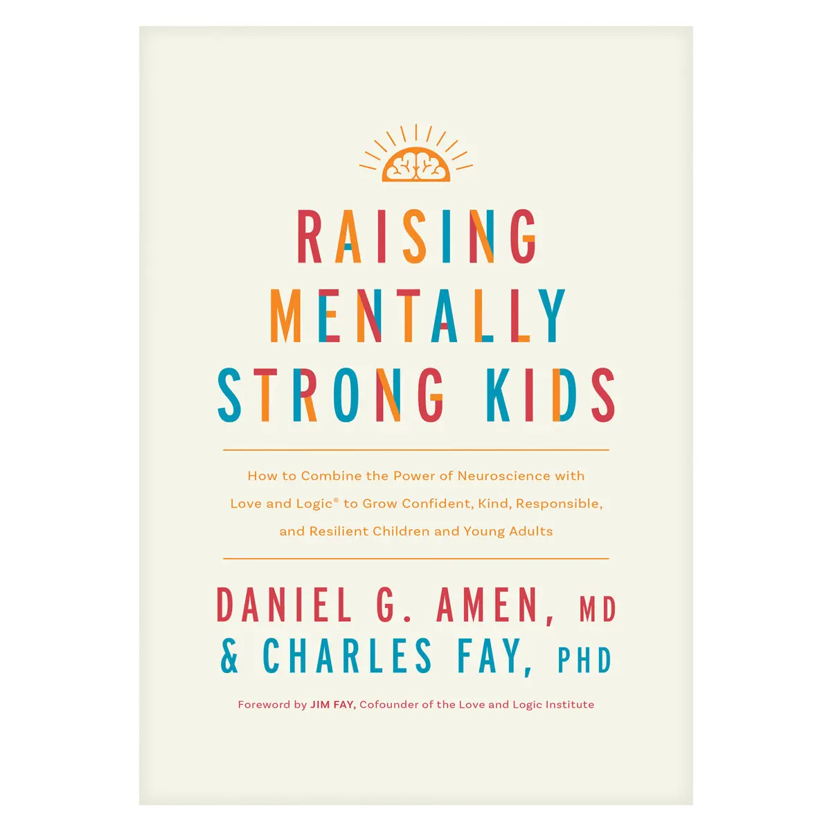 Raising Mentally Strong Kids: How To Combine The Power Of Neuroscience With Love & Logic Hc 1