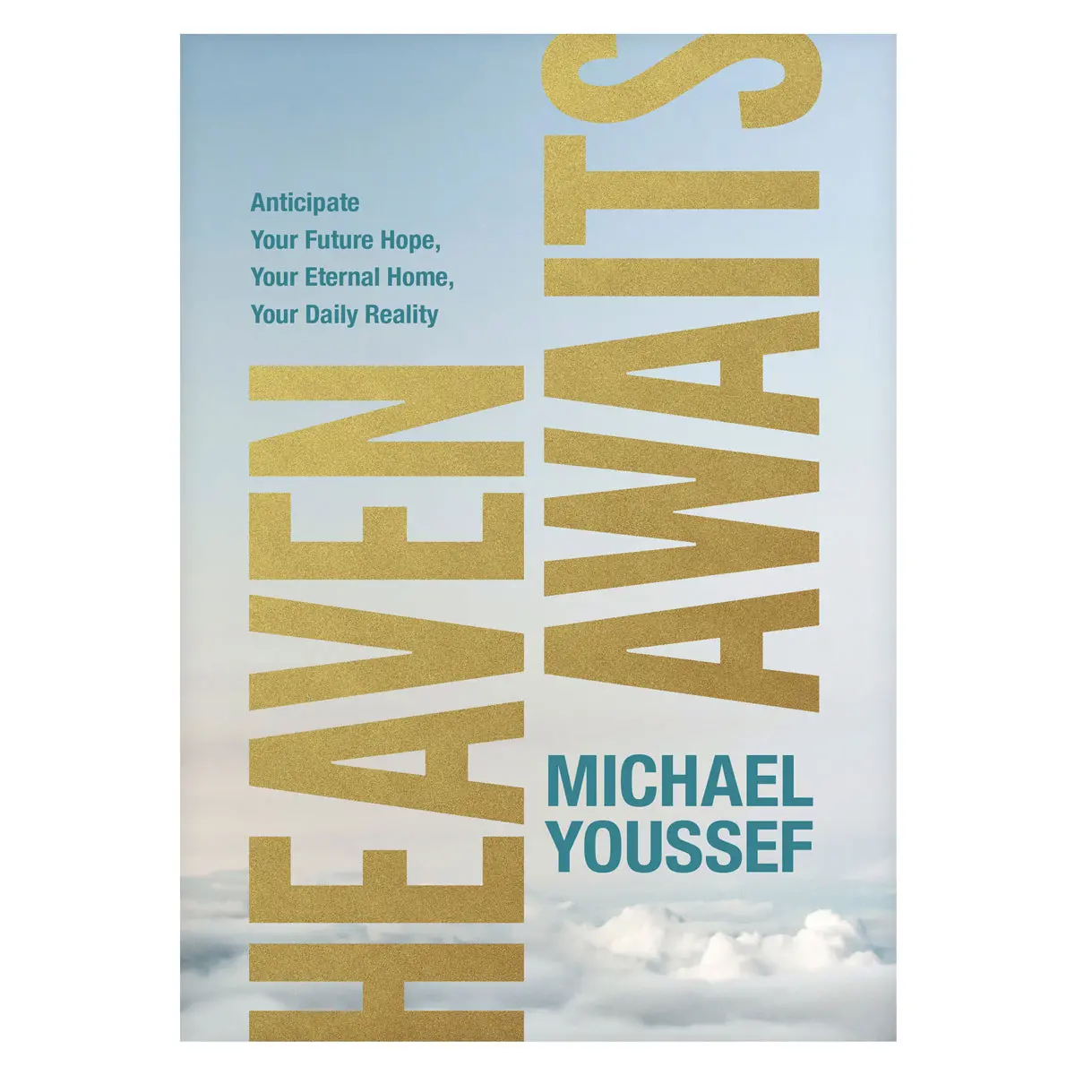 Heaven Awaits: Anticipate Your Future Hope, Your Eternal Home, Your Daily Reality Pb 1