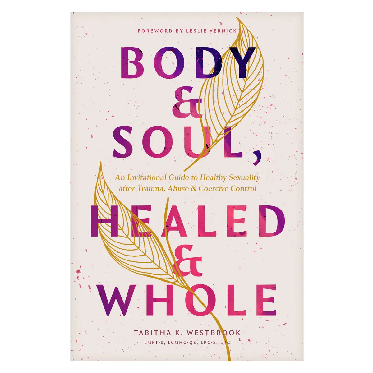 Body And Soul, Healed And Whole: An Invitational Guide To Healthy Sexuality After Trauma Pb 1