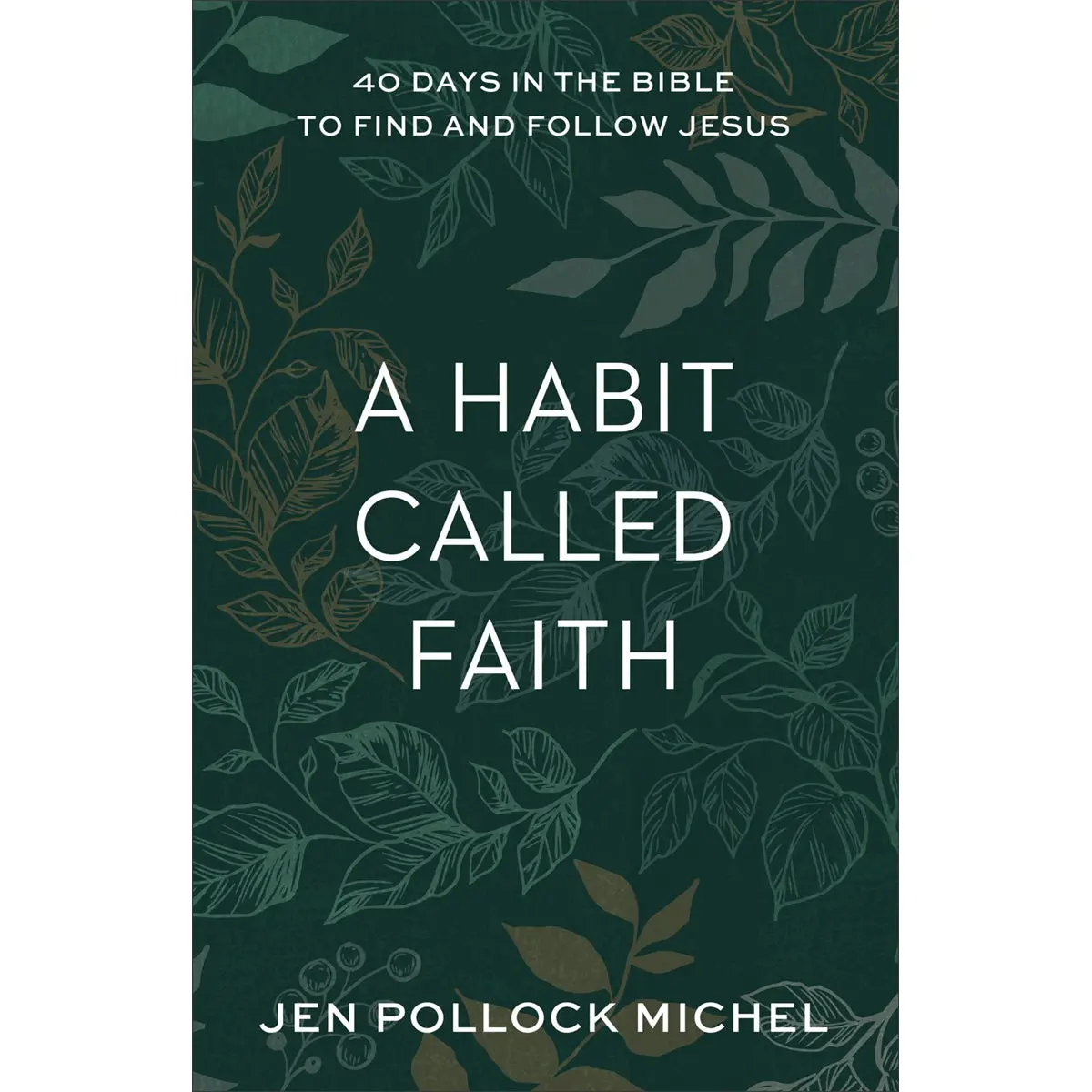A Habit Called Faith: 40 Days In The Bible To Find And Follow Jesus (Paperback) 1