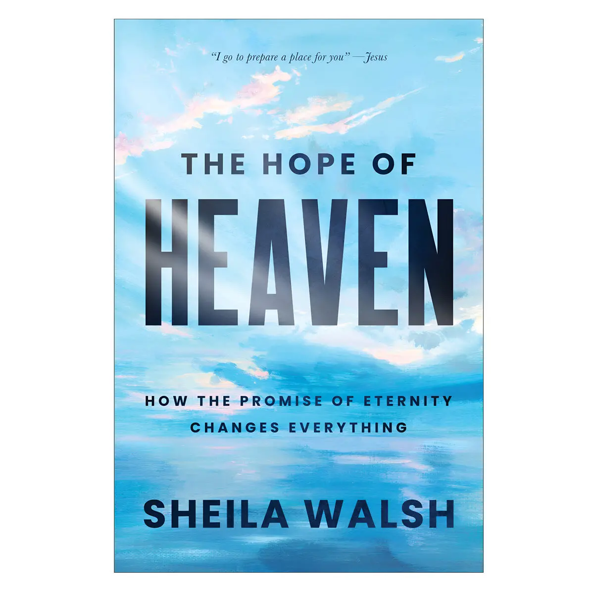 The Hope Of Heaven: How The Promise Of Eternity Changes Everything Pb 1