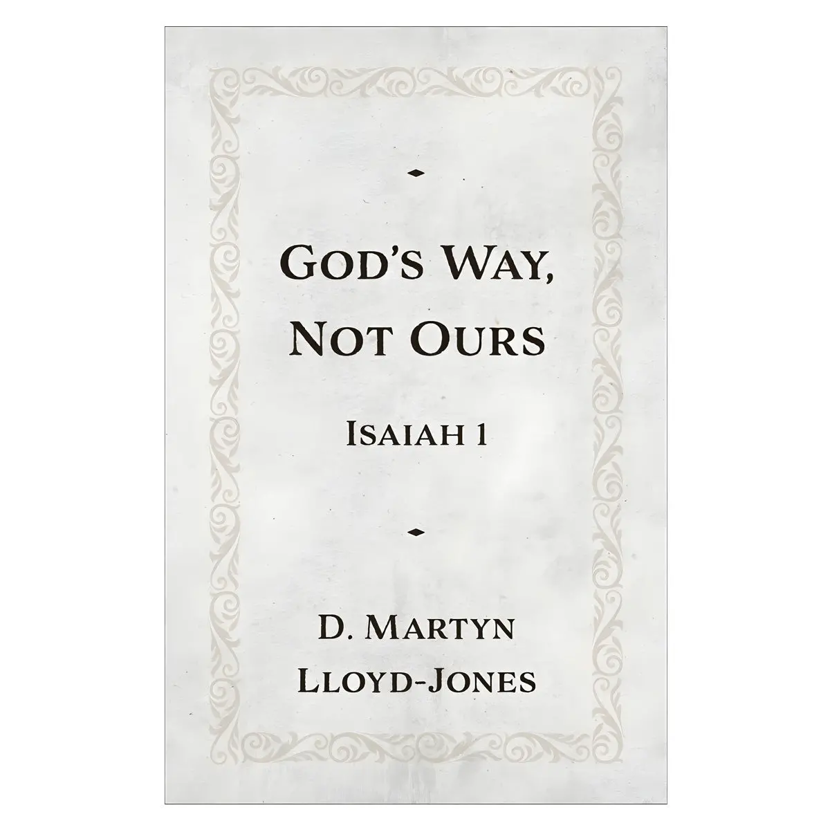God's Way Not Ours: Isaiah 1 (Paperback) 1