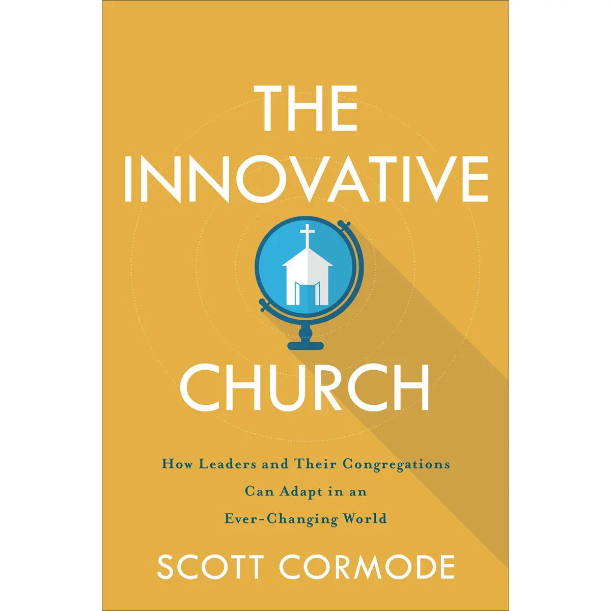 The Innovative Church: How Leaders / Congregations Can Adapt In An Ever-Changing World (Paperback) 1