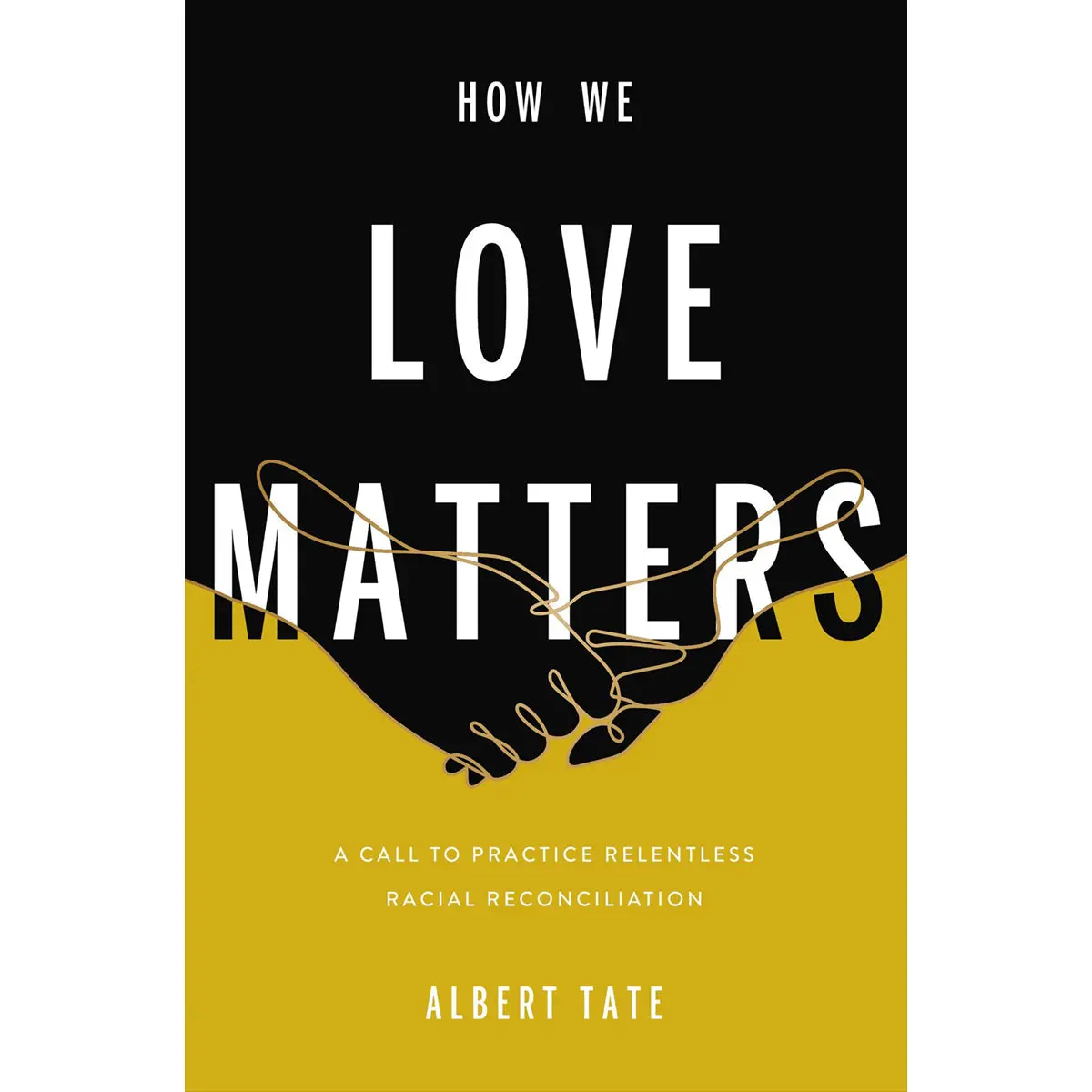 How We Love Matters: A Call To Practice Relentless Racial Reconciliation (Hardcover) 1