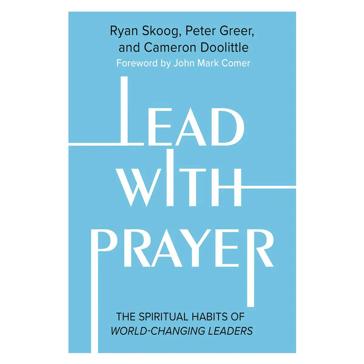 Lead With Prayer: The Spiritual Habits Of World-Changing Leaders (Paperback) 1