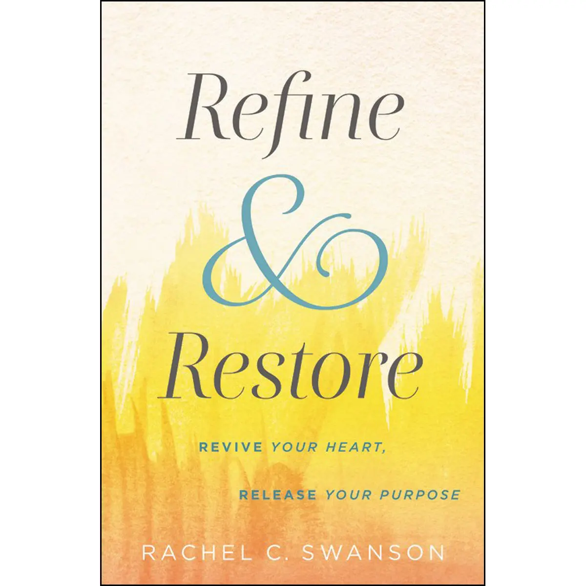 Refine And Restore: Revive Your Heart Release Your Purpose (Paperback) 1