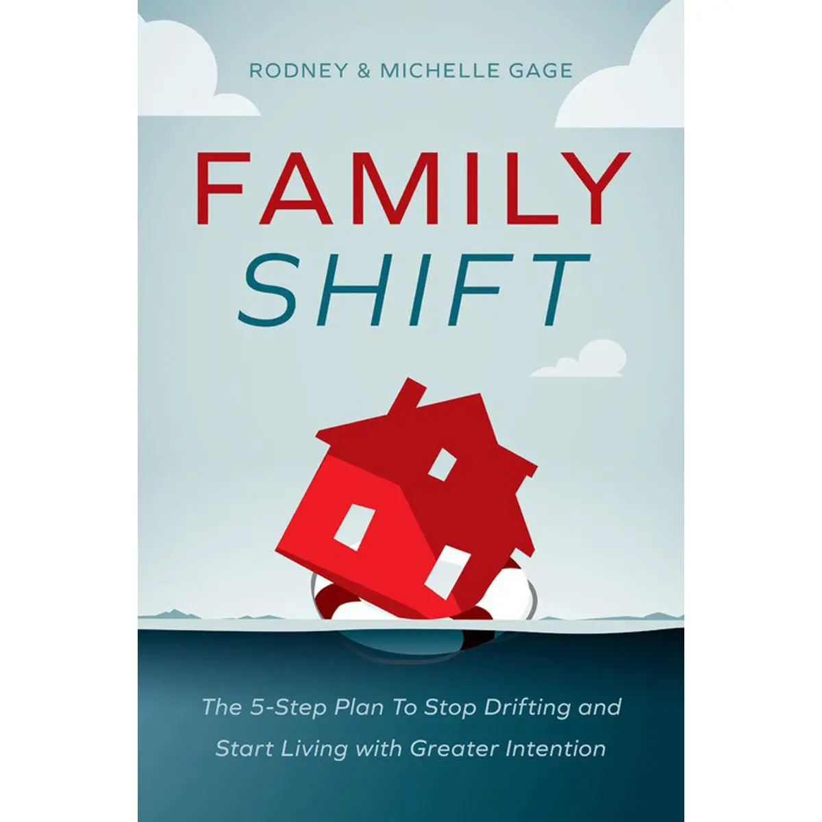 Family Shift: 5Step Plan / Stop Drifting / Start Living / Greater Intention (Hardcover) 1