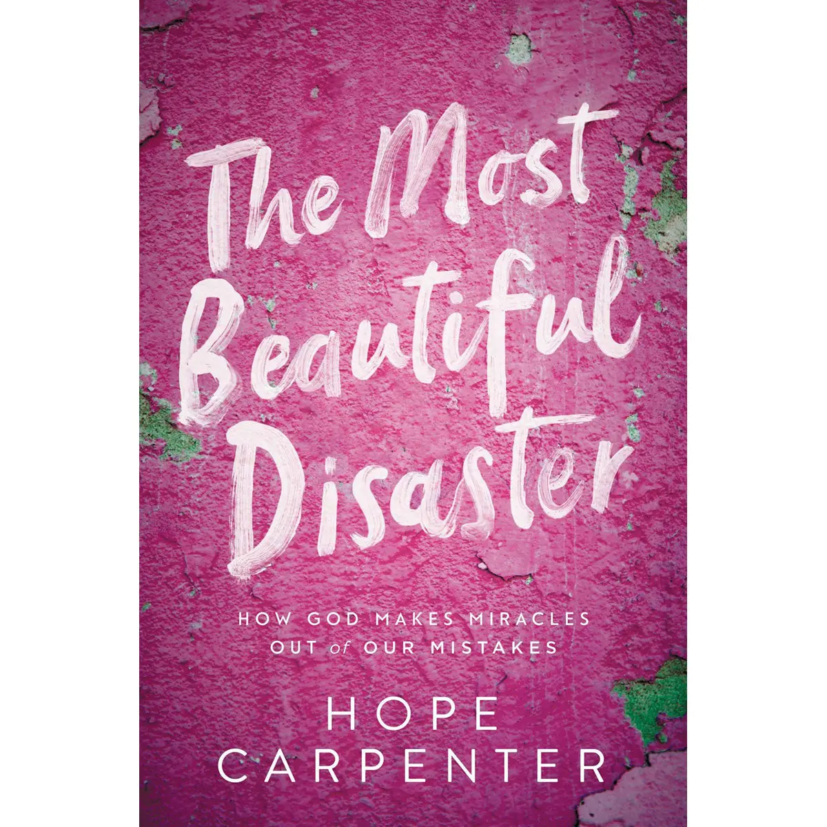 The Most Beautiful Disaster: How God Makes Miracles Out Of Our Mistakes (Paperback) 1