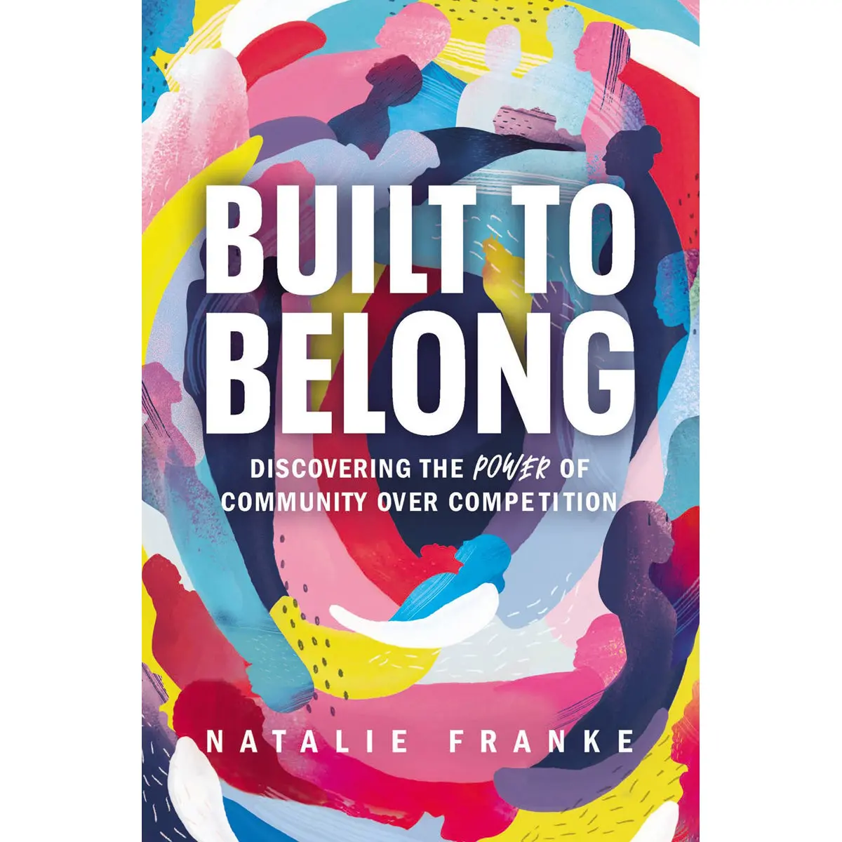 Built To Belong: Discovering The Power Of Community Over Competition (Paperback) 1
