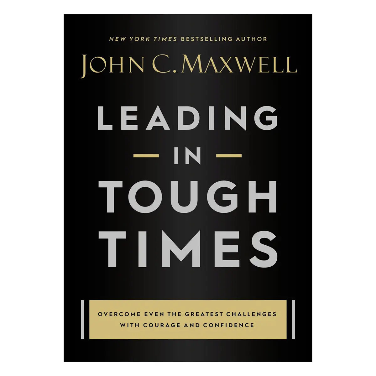 Leading In Tough Times: Overcome Even The Greatest Challenges With Courage / Confidence (Hardcover) 1