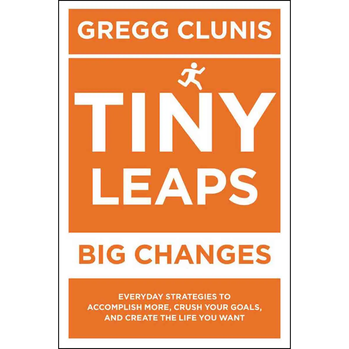 Tiny Leaps Big Changes: Everyday Strategies To Accomplish More Crush (Paperback) 1