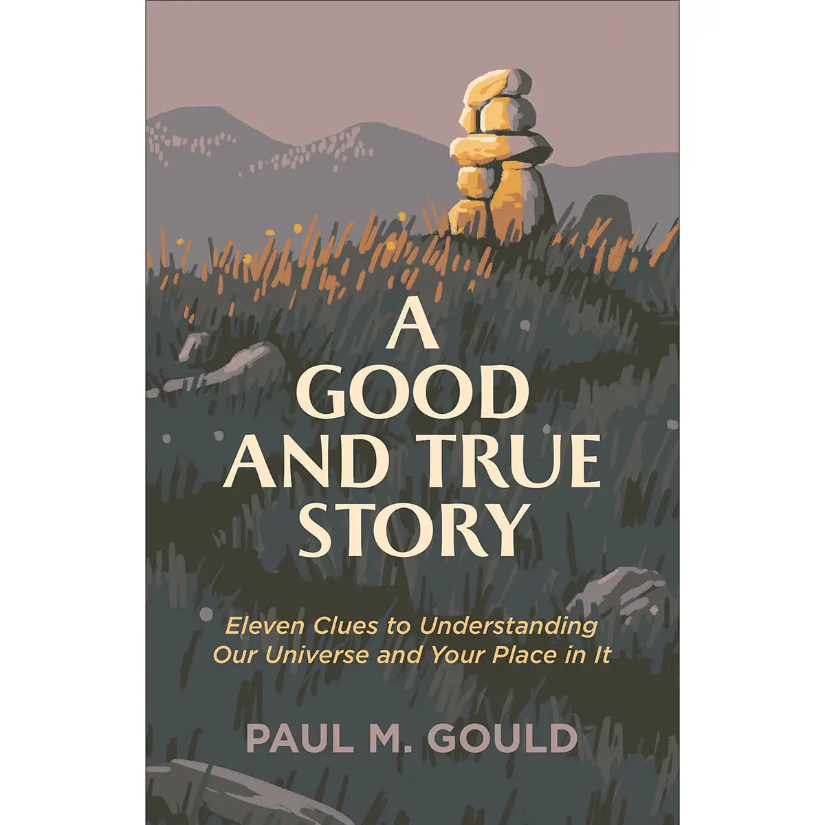 A Good And True Story: 11 Clues To Understanding Our Universe (Paperback) 1