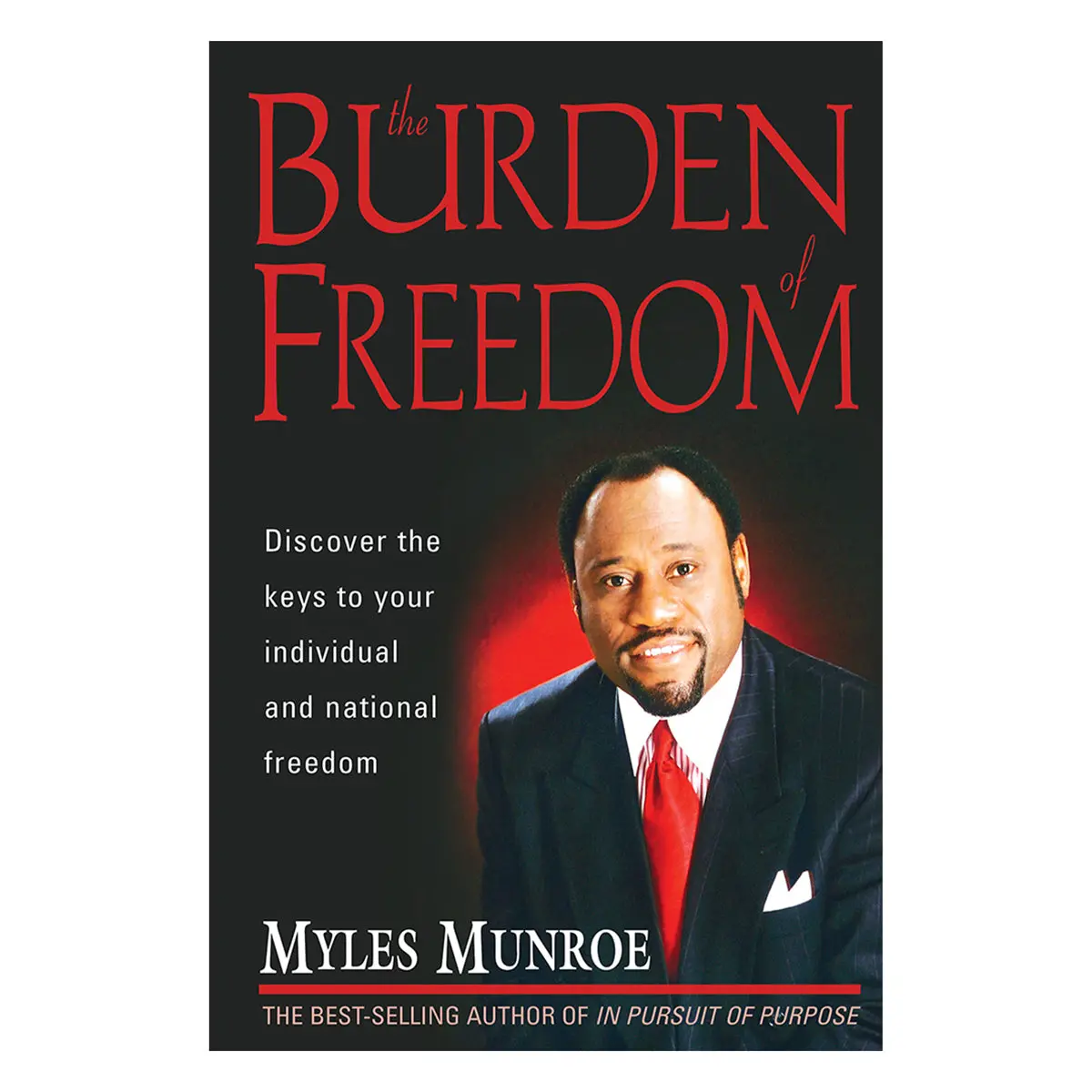 The Burden Of Freedom: Discover The Keys To Your Individual And National Freedom Pb 1