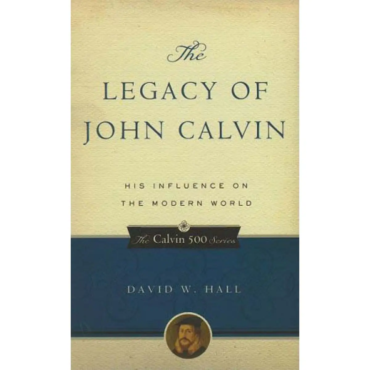The Legacy Of John Calvin (Paperback) 1