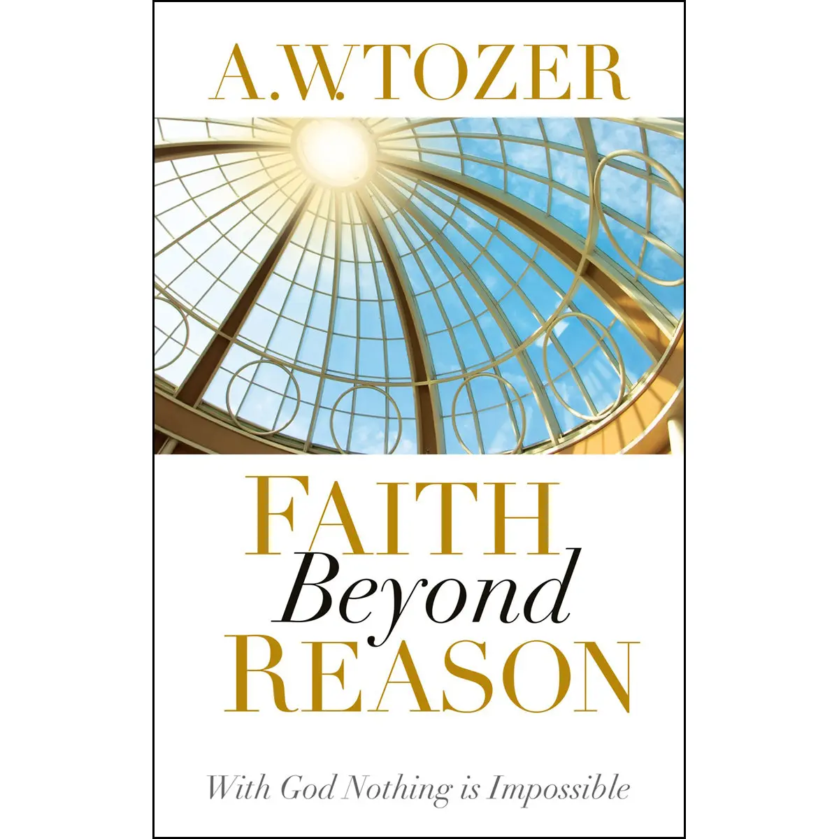 Faith Beyond Reason: With God Nothing Is Impossible (Paperback) 1
