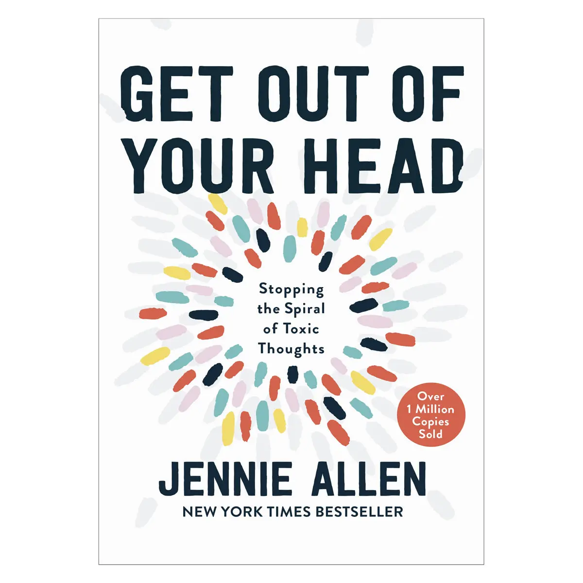 Get Out Of Your Head: Stopping The Spiral Of Toxic Thoughts (Hardcover) 1