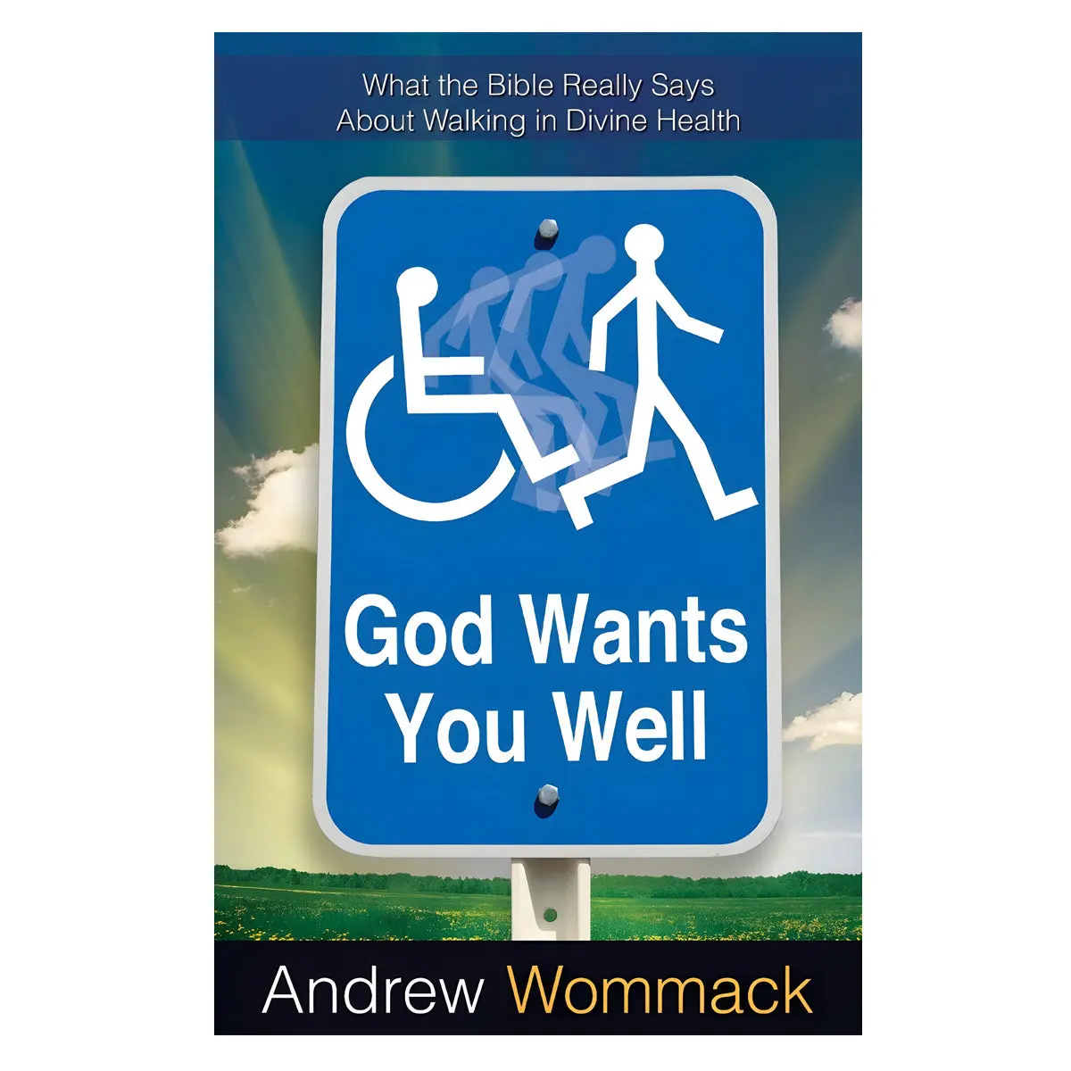 God Wants You Well: What The Bible / Walking In Divine Healing (Pb) 1