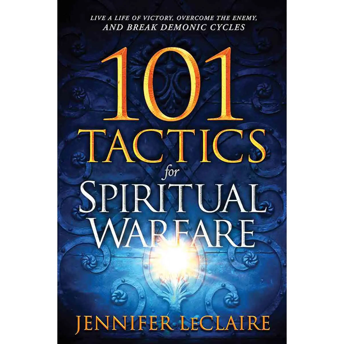101 Tactics For Spiritual Warfare: Live A Life Of Victory Overcome (Paperback) 1