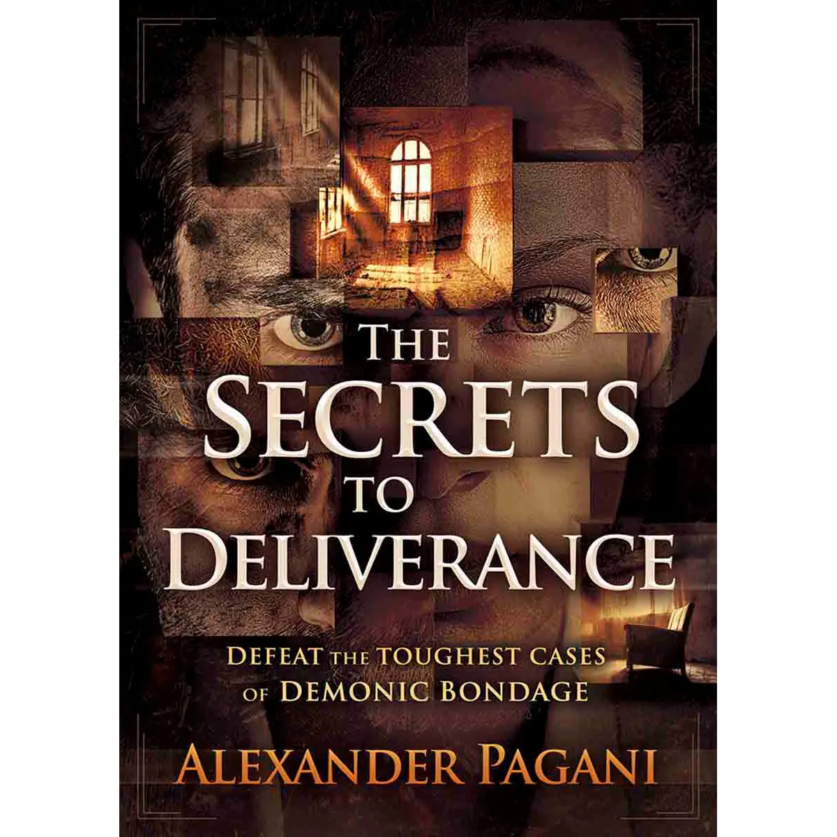 The Secrets To Deliverance: Defeat The Toughest Cases Of Demonic (Paperback) 1