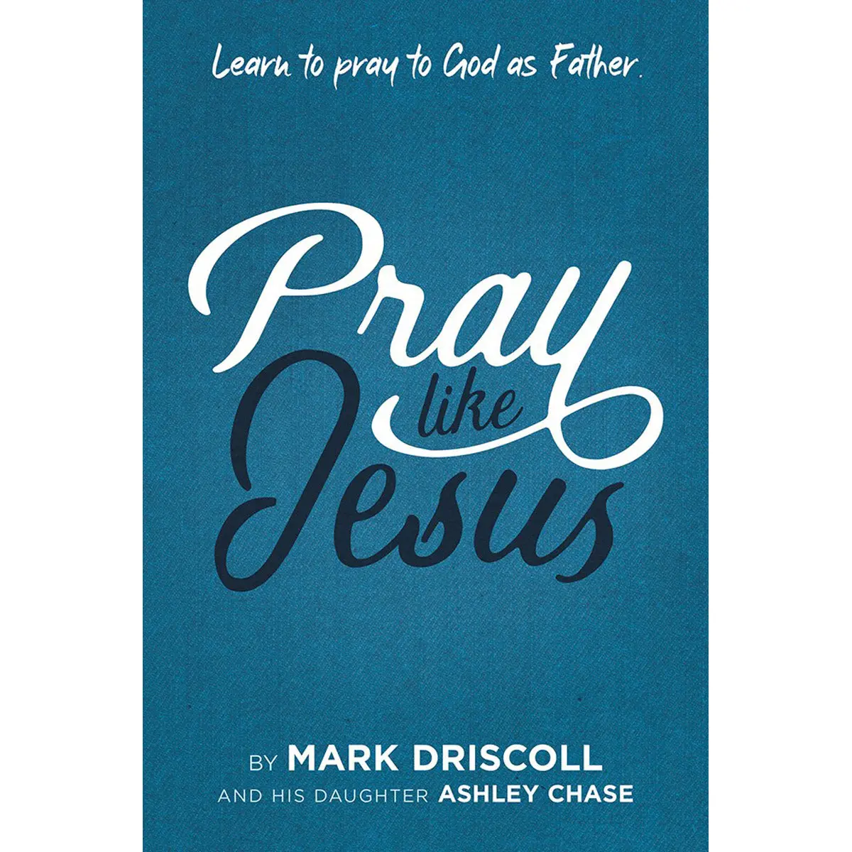 Pray Like Jesus: Learn To Pray To God As Father (Paperback) 1