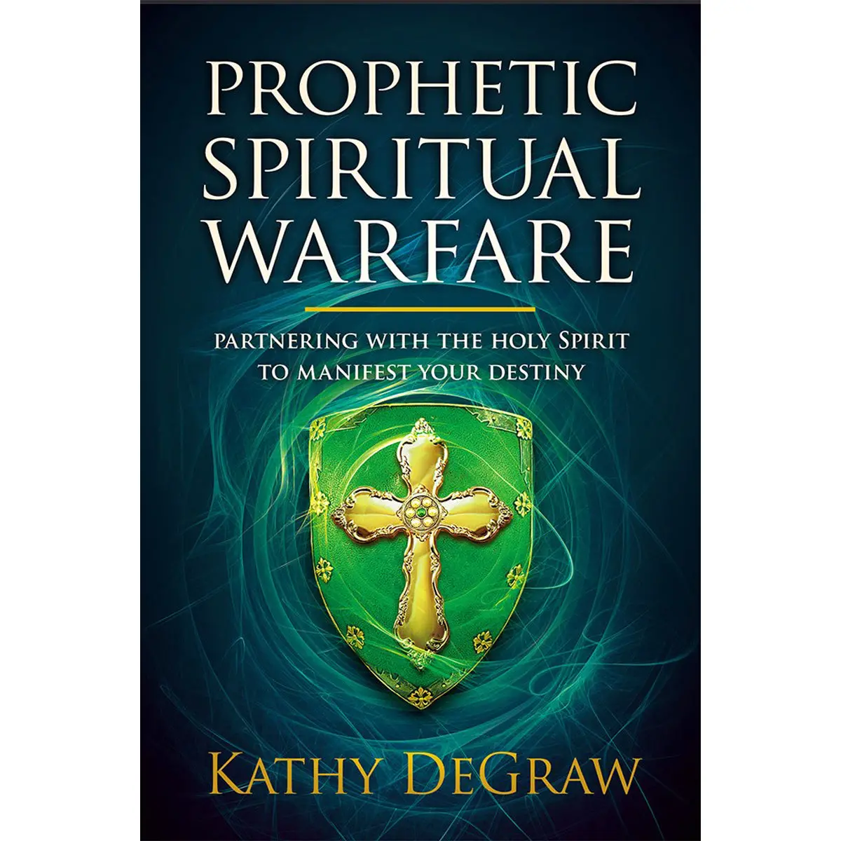 Prophetic Spiritual Warfare: Partnering With The Holy Spirit To Manifest Your Destiny (Paperback) 1