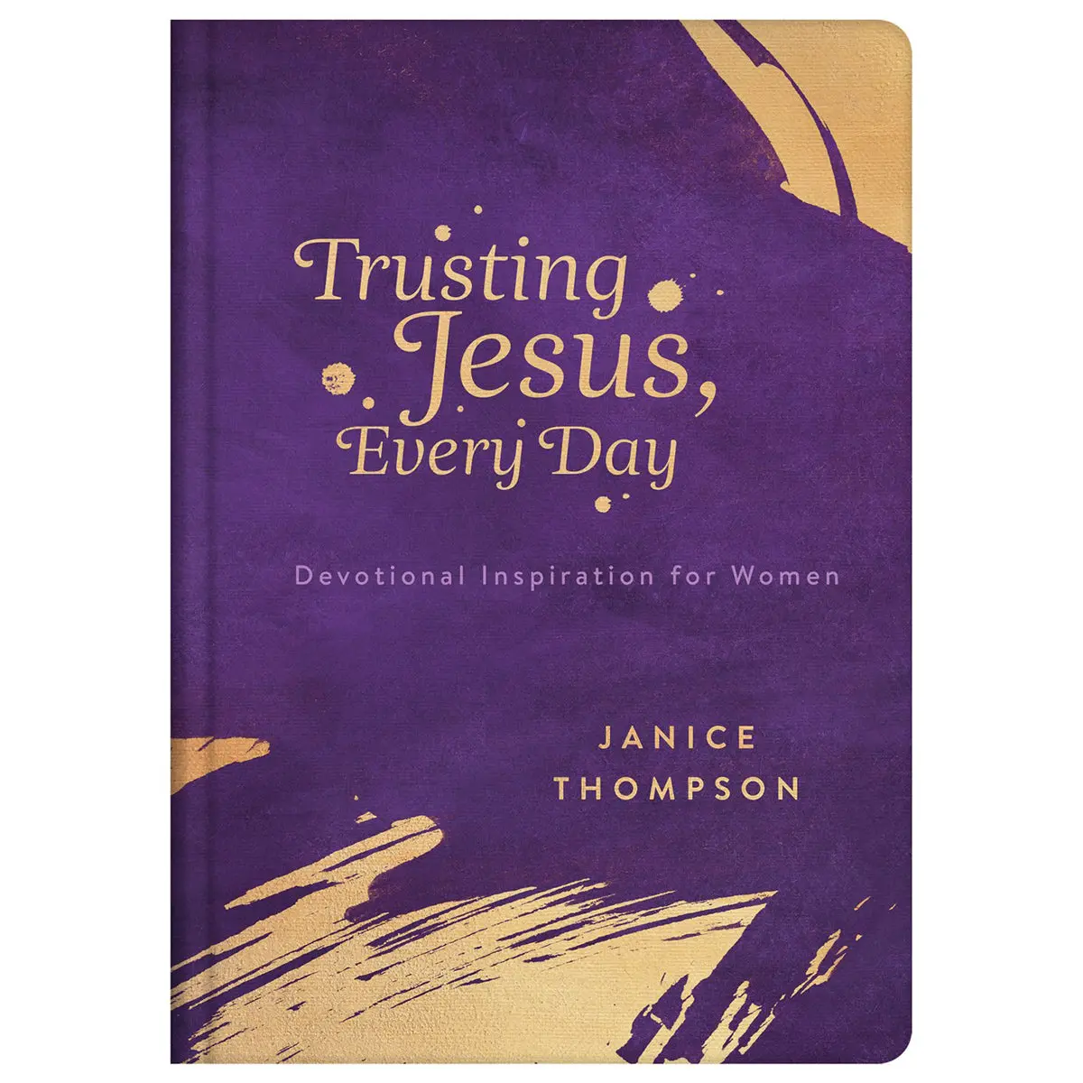 Trusting Jesus Every Day: Devotions To Increase A Woman's Faith (Hardcover) 1