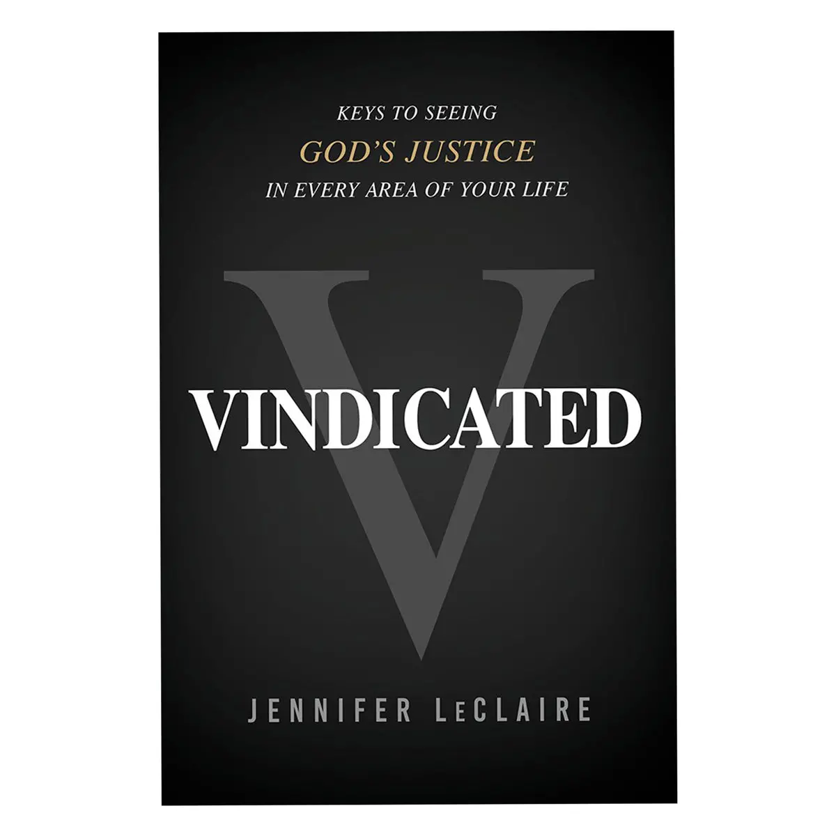 Vindicated: Keys To Seeing God's Justice In Every Area Of Your Life (Paperback) 1