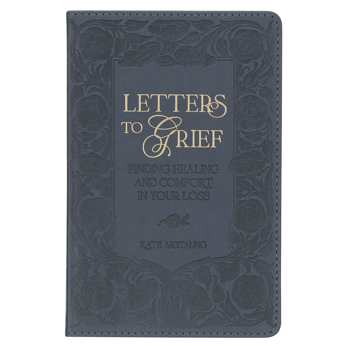Letters To Grief: Finding Healing And Comfort In Your Loss (Faux Leather) 1