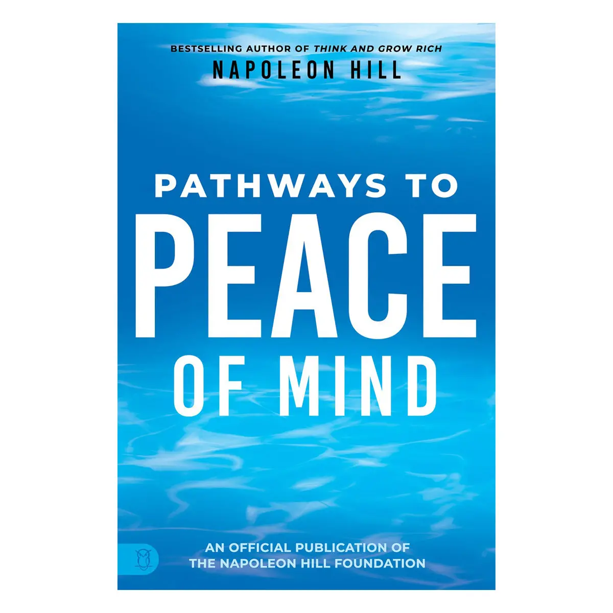 Napoleon Hill's Pathways To Peace Of Mind (Paperback) 1
