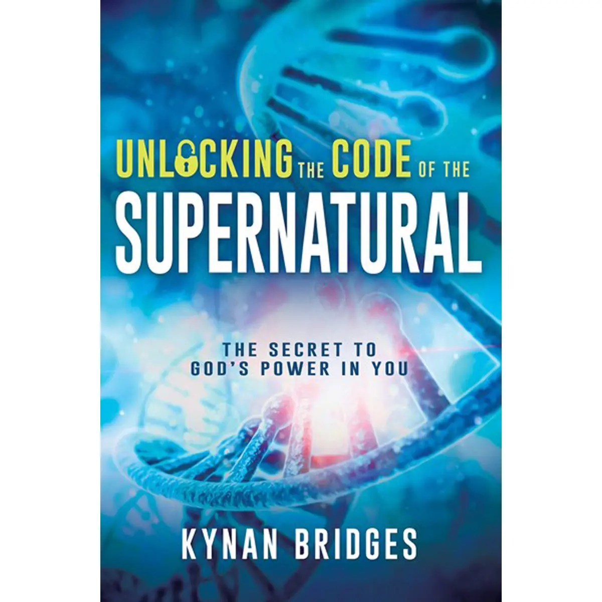 Unlocking The Code Of The Supernatural: The Secret To God's Power In You (Paperback) 1