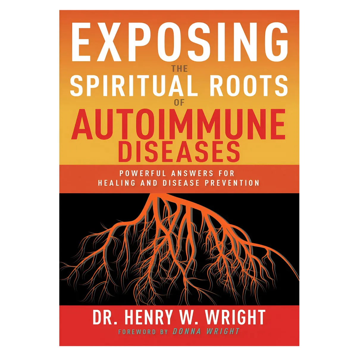 Exposing The Spiritual Roots Of Autoimmune Diseases: Powerful Answers For Healing Pb 1