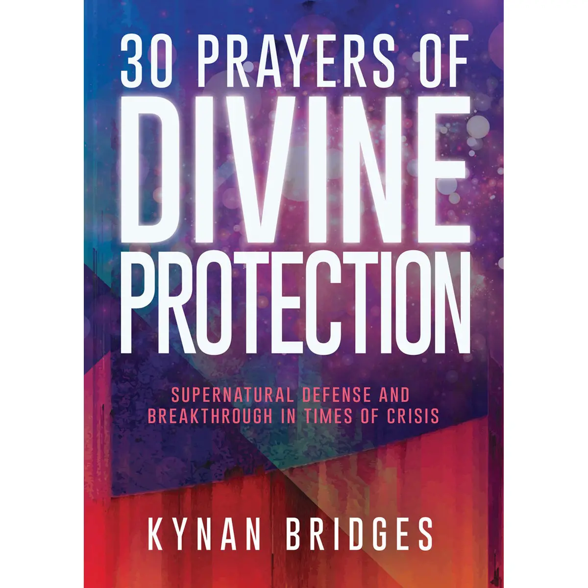 30 Prayers Of Divine Protection: Supernatural Defense / Breakthrough In Times Of Crisis (Paperback) 1
