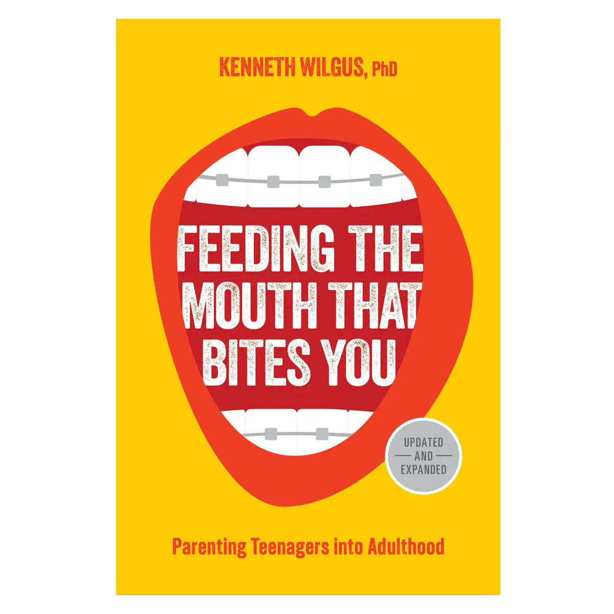 Feeding The Mouth That Bites You: Parenting Teenagers Into Adulthood (Paperback) 1
