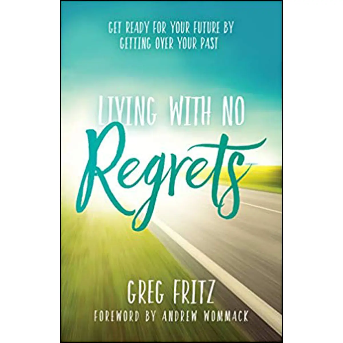 Living With No Regrets: Get Ready For Your Future, By Getting Over Your Past (Paperback) 1