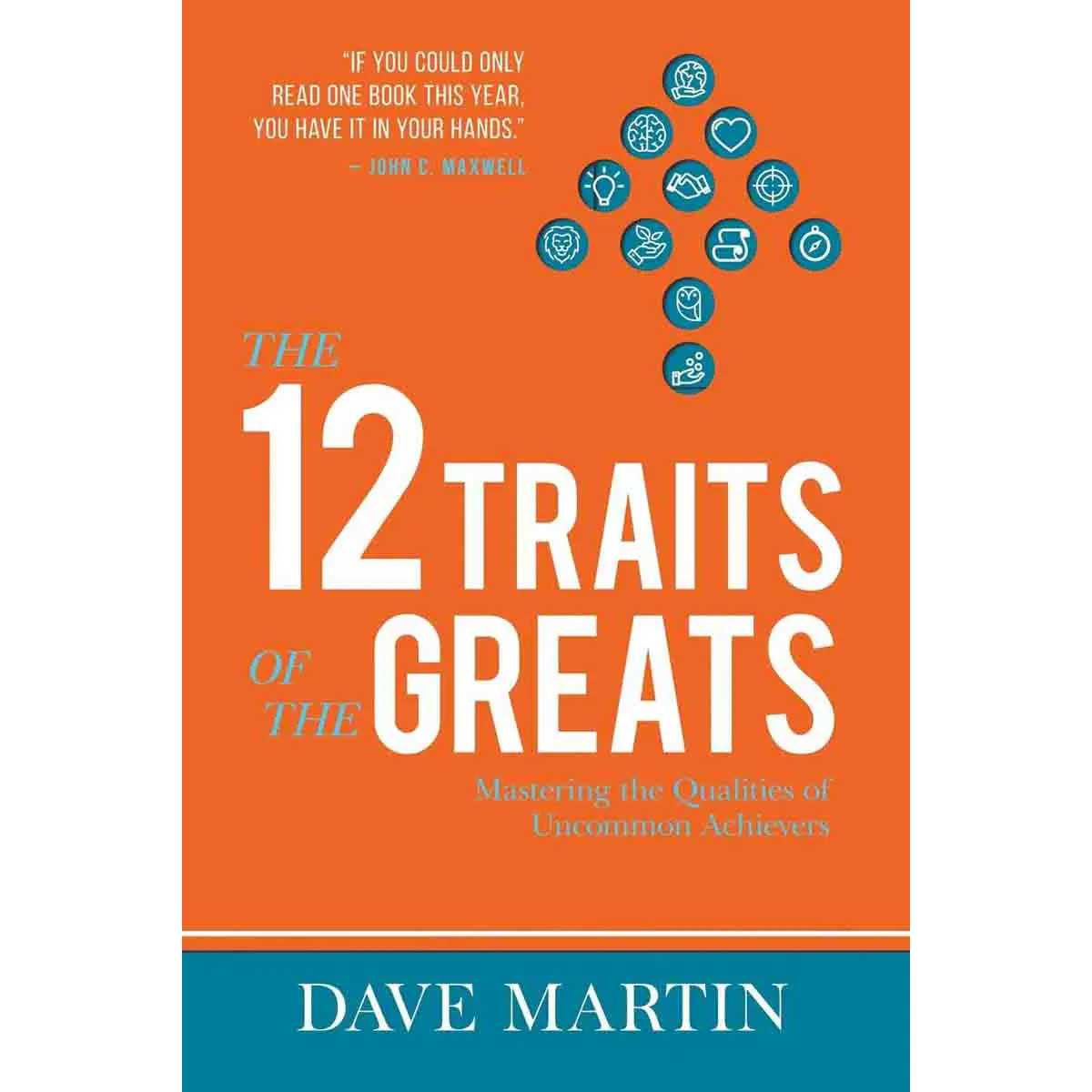 The 12 Traits Of The Greats: Mastering The Qualities Of Uncommon Achievers (Paperback) 1