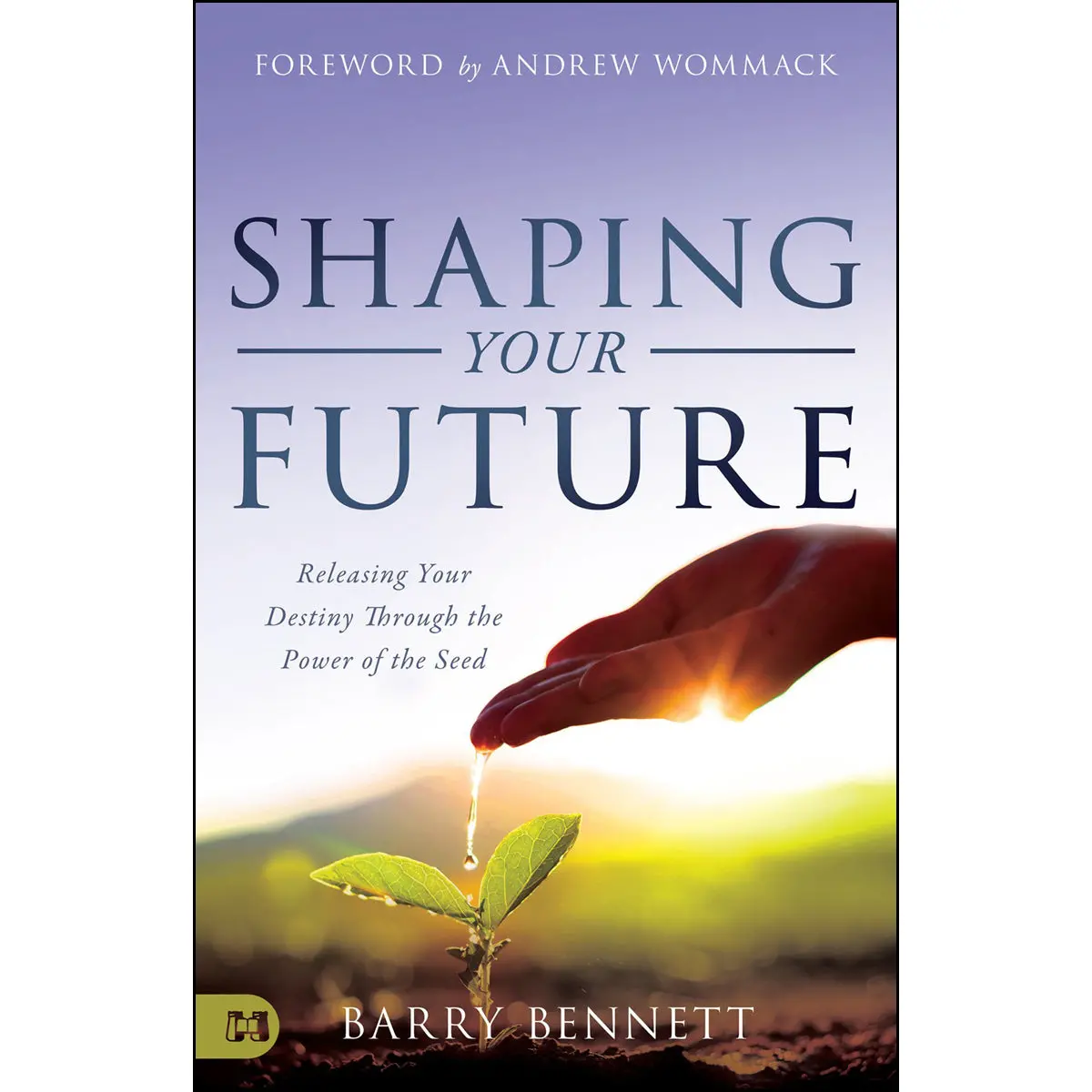 Shaping Your Future: Releasing Your Destiny Through The Power Of The Seed (Paperback) 1