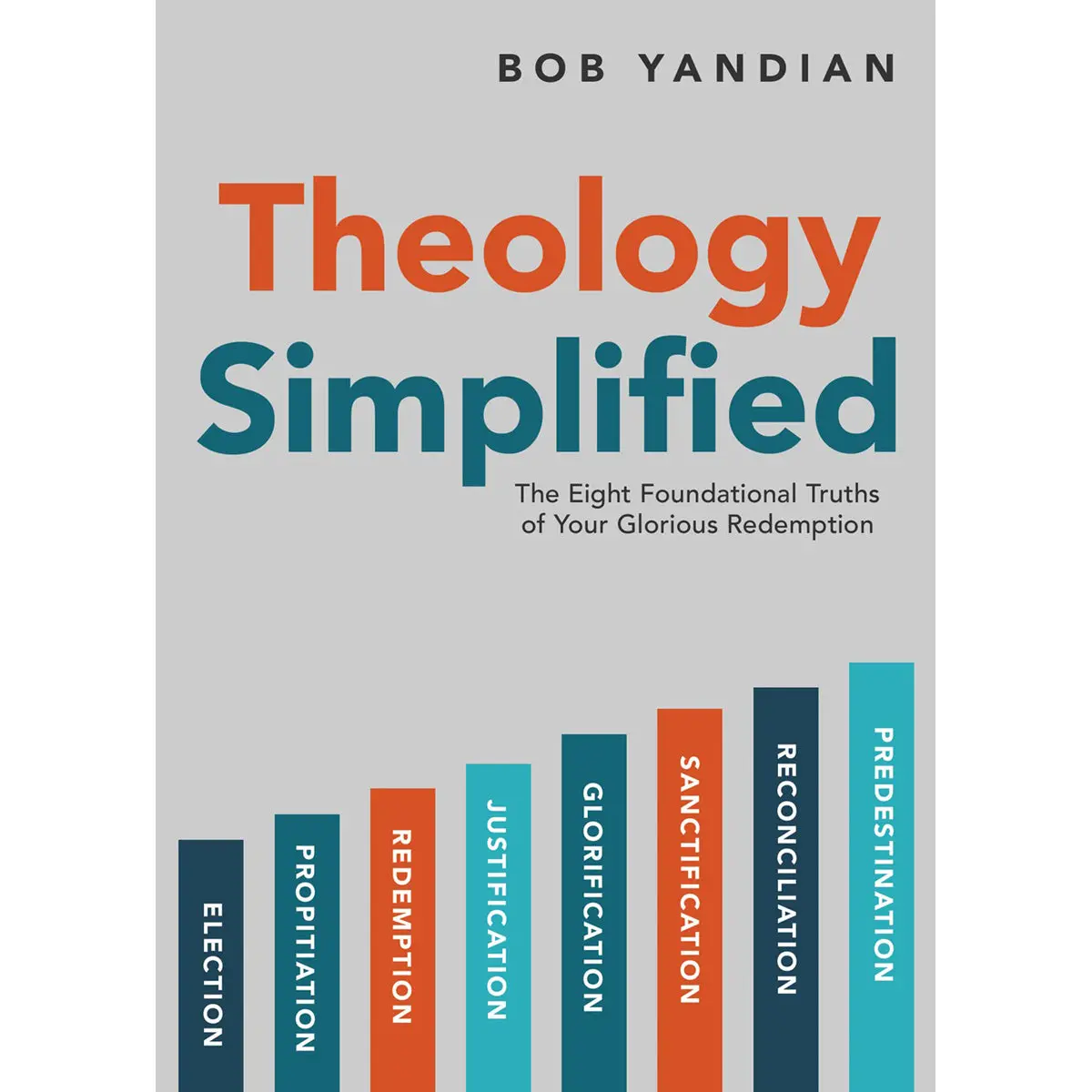 Theology Simplified: The 8 Foundational Truths Of Your Glorious Redemption (Paperback) 1