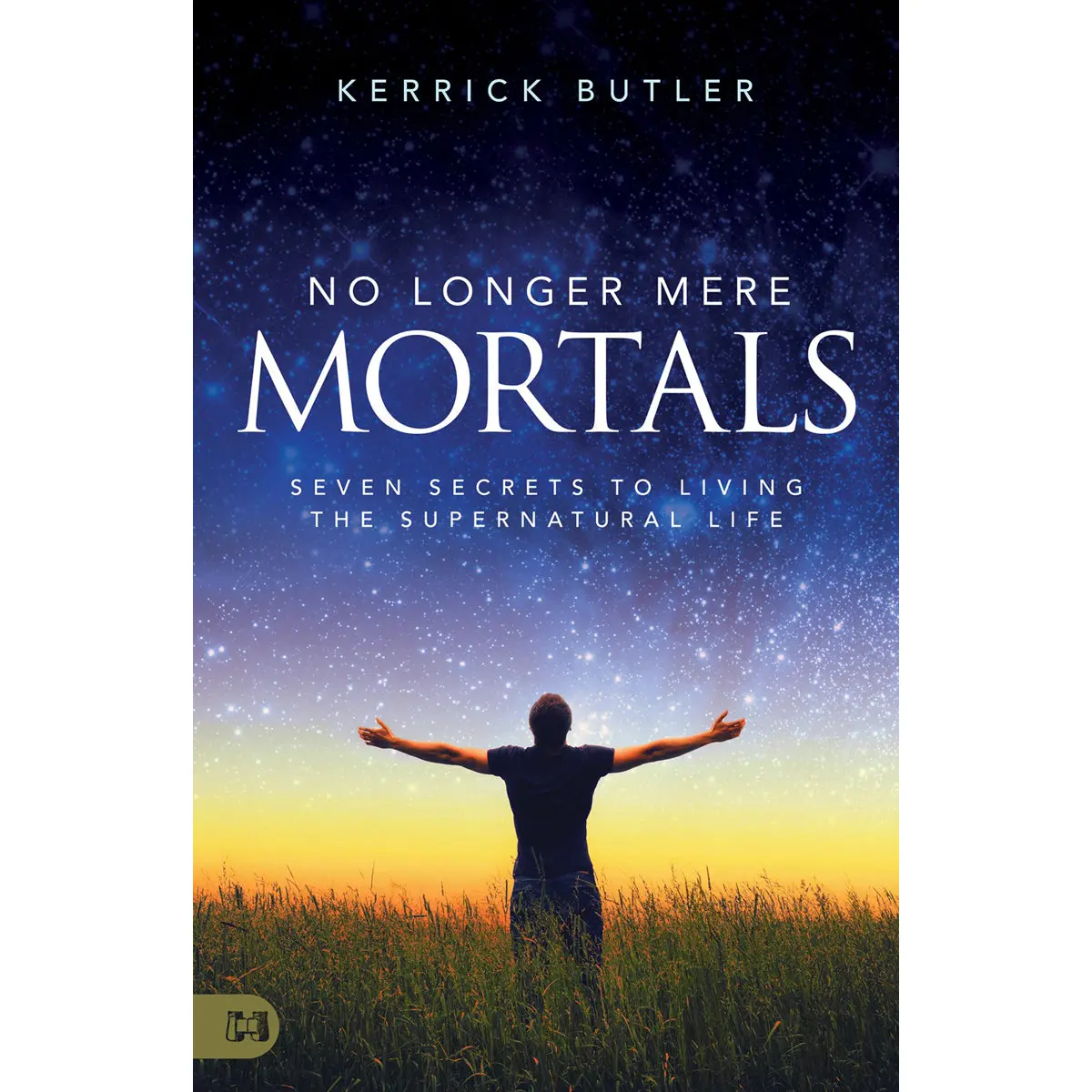 No Longer Mere Mortals: Seven Secrets To Living The Supernatural Life (Paperback) 1