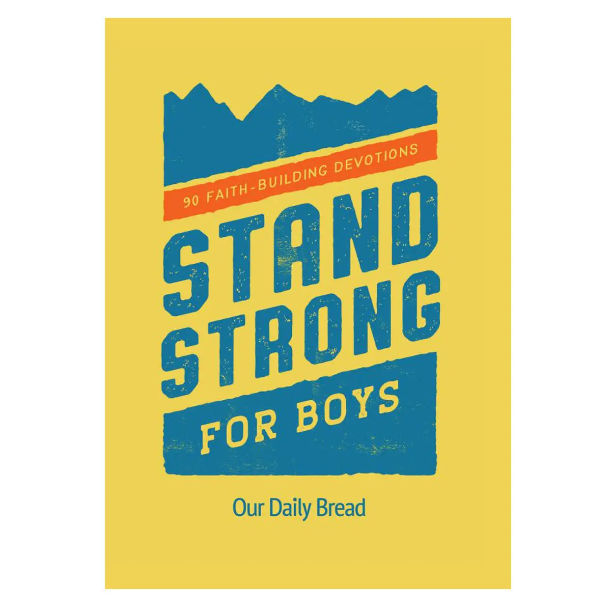 Stand Strong For Boys: 90 Faith-Building Devotions - Our Daily Bread (Paperback) 1