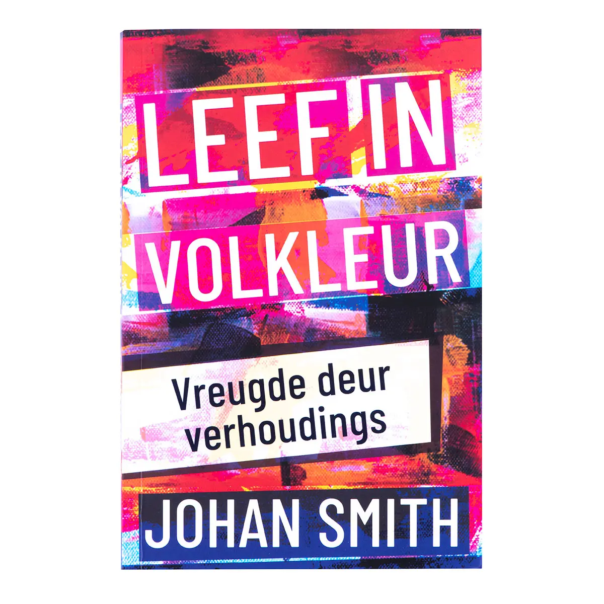 Leef In Volkleur: Vreugde Deur Verhoudings (Sagteband) 1